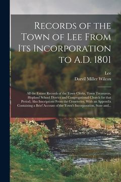 portada Records of the Town of Lee From Its Incorporation to A.D. 1801; All the Extant Records of the Town Clerks, Town Treasurers, Hopland School District an (en Inglés)
