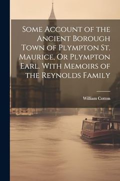 portada Some Account of the Ancient Borough Town of Plympton st. Maurice, or Plympton Earl. With Memoirs of the Reynolds Family (en Inglés)