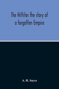 portada The Hittites: The Story Of A Forgotten Empire (en Inglés)