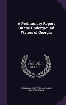 portada A Preliminary Report On the Underground Waters of Georgia (en Inglés)