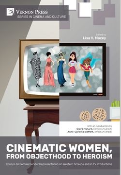 portada Cinematic Women, From Objecthood to Heroism: Essays on Female Gender Representation on Western Screens and in TV productions (en Inglés)