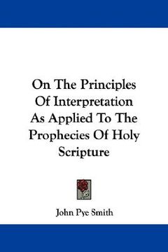 portada on the principles of interpretation as applied to the prophecies of holy scripture (en Inglés)