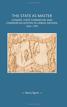 portada The State as Master: Gender, State Formation and Commercialisation in Urban Sweden, 1650-1780 (Gender in History) (en Inglés)