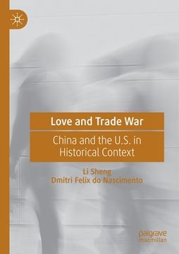 portada Love and Trade War: China and the U.S. in Historical Context (en Inglés)