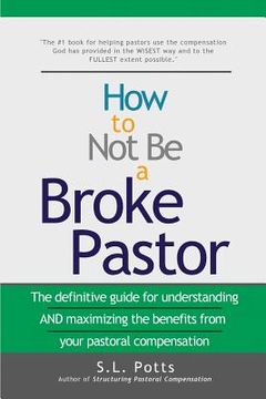 portada How to Not Be a Broke Pastor: The definitive guide for understanding AND maximizing the benefits from your pastoral compensation (en Inglés)