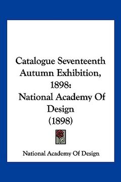 portada catalogue seventeenth autumn exhibition, 1898: national academy of design (1898) (en Inglés)