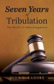 portada Seven Years of Tribulation: The Result of False Allegations (en Inglés)