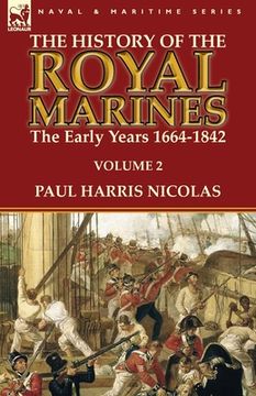 portada The History of the Royal Marines: the Early Years 1664-1842: Volume 2 (en Inglés)