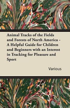 portada animal tracks of the fields and forests of north america - a helpful guide for children and beginners with an interest in tracking for pleasure and sp