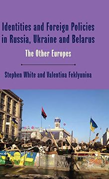 portada Identities and Foreign Policies in Russia, Ukraine and Belarus: The Other Europes (One Europe or Several? ) (en Inglés)