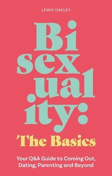 portada Bisexuality: The Basics: Your Q&A Guide to Coming Out, Dating, Parenting and Beyond (in English)