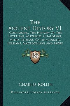 portada the ancient history v1: containing the history of the egyptians, assyrians, chaldeans, medes, lydians, carthaginians, persians, macedonians an
