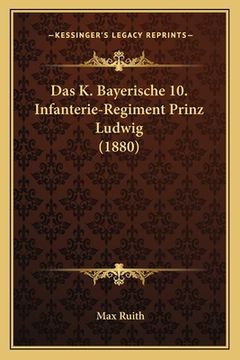 portada Das K. Bayerische 10. Infanterie-Regiment Prinz Ludwig (1880) (in German)