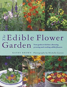 portada The Edible Flower Garden: From Garden to Kitchen: Choosing, Growing and Cooking Edible Flowers