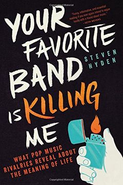portada Your Favorite Band is Killing Me: What Pop Music Rivalries Reveal About the Meaning of Life (en Inglés)