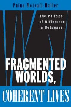 portada fragmented worlds, coherent lives: the politics of difference in botswana (en Inglés)