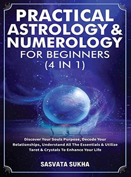 portada Practical Astrology & Numerology for Beginners (4 in 1): Discover Your Souls Purpose, Decode Your Relationships, Understand all the Essentials & Utilize Tarot & Crystals to Enhance Your Life (in English)