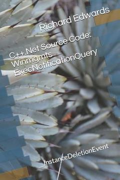 portada C++.Net Source Code: Winmgmts ExecNotificationQuery: __InstanceDeletionEvent (en Inglés)
