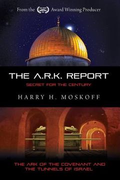 portada The ARK Report: The Ark of the Covenant and the Tunnels of Israel (en Inglés)