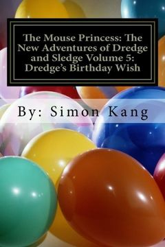 portada The Mouse Princess: The New Adventures of Dredge and Sledge Volume 5: Dredge's Birthday Wish: You're invited to Dredge's birthday party!