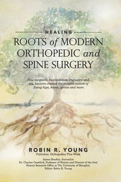 portada Healing: The Roots of Modern Orthopedics and Spine Surgery (en Inglés)
