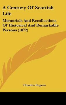 portada a century of scottish life: memorials and recollections of historical and remarkable persons (1872) (en Inglés)