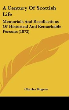 portada a century of scottish life: memorials and recollections of historical and remarkable persons (1872) (in English)