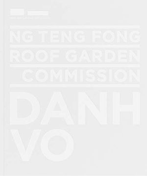 portada Ng Teng Fong Roof Garden Commission: Danh vo (en Inglés)