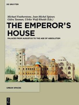 portada The Emperor's House: Palaces from Augustus to the Age of Absolutism (en Inglés)