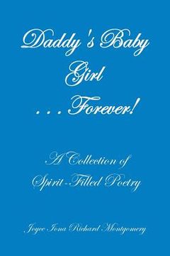 portada Daddy's Baby Girl . . . Forever!: A Collection of Spirit-Filled Poetry (en Inglés)