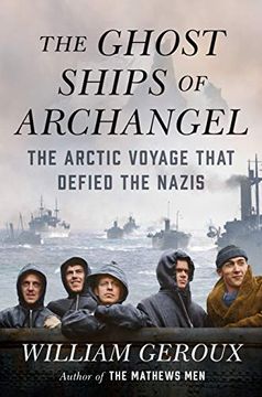 portada The Ghost Ships of Archangel: The Arctic Voyage That Defied the Nazis (in English)
