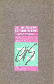 portada La Reproducción del Nacionalismo: El Caso Vasco (Monografías)