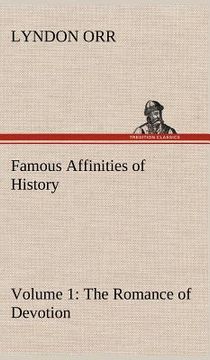 portada famous affinities of history - volume 1 the romance of devotion (en Inglés)