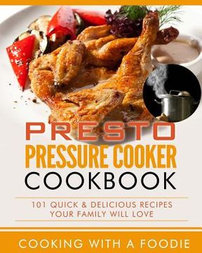 portada Presto Pressure Cooker Cookbook: 101 Quick & Delicious Recipes Your Family Will Love (en Inglés)