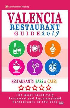 portada Valencia Restaurant Guide 2019: Best Rated Restaurants in Valencia, Spain - 500 Restaurants, Bars and Cafés recommended for Visitors, 2019 (en Inglés)