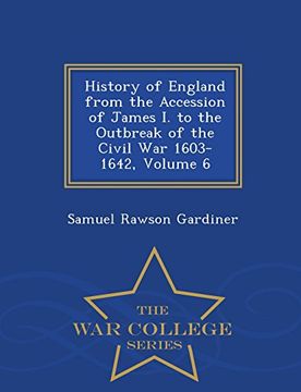 portada History of England from the Accession of James I. to the Outbreak of the Civil War 1603-1642, Volume 6 - War College Series