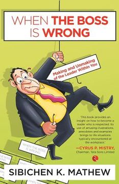 portada When The Boss Is Wrong: Making And Unmaking Of The Leader Within You` (en Inglés)