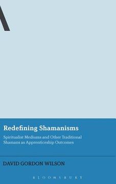portada redefining shamanisms: spiritualist mediums and other traditional shamans as apprenticeship outcomes