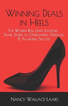 portada Winning Deals in Heels: Top Women Real Estate Investors Share Stories of Overcoming Obstacles & Achieving Success (en Inglés)