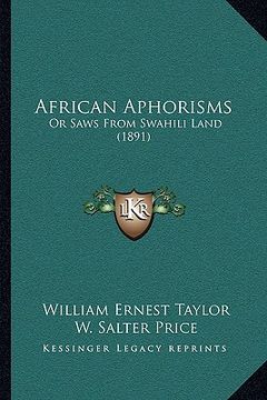 portada african aphorisms: or saws from swahili land (1891) or saws from swahili land (1891) (en Inglés)