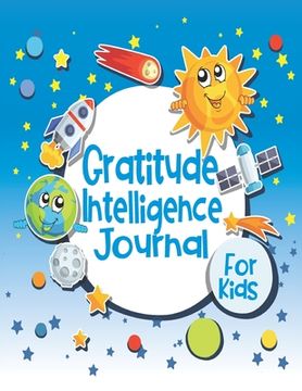 portada Gratitude Intelligence Journal for Kids: Cute Planet Décor Cover - Glossy Finish - 6" W x 9" H, 142 Pages - Paperback