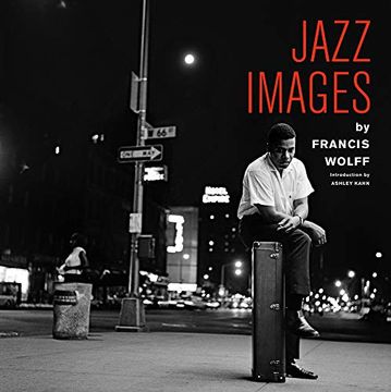 portada Jazz Images by Francis Wolff: Introduction by Ashley Kahn (Jazz Images Series)