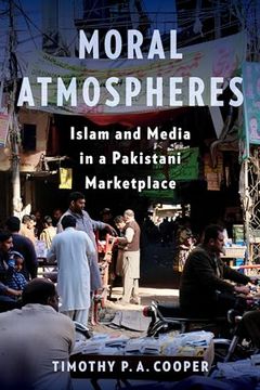 portada Moral Atmospheres: Islam and Media in a Pakistani Marketplace (Religion, Culture, and Public Life) (en Inglés)