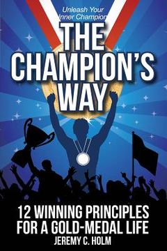 portada The Champion's Way: 12 Winning Principles for a Gold Medal Life (en Inglés)