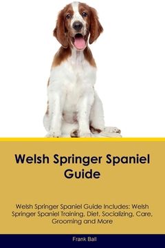 portada Welsh Springer Spaniel Guide Welsh Springer Spaniel Guide Includes: Welsh Springer Spaniel Training, Diet, Socializing, Care, Grooming, and More (en Inglés)