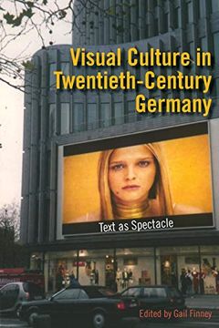portada Visual Culture in Twentieth-Century Germany: Text as Spectacle (en Inglés)