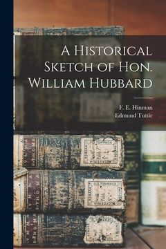 portada A Historical Sketch of Hon. William Hubbard (in English)