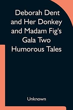 portada Deborah Dent and her Donkey and Madam Fig'S Gala two Humorous Tales (in English)