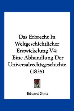 portada Das Erbrecht In Weltgeschichtlicher Entwickelung V4: Eine Abhandlung Der Universalrechtsgeschichte (1835) (en Alemán)