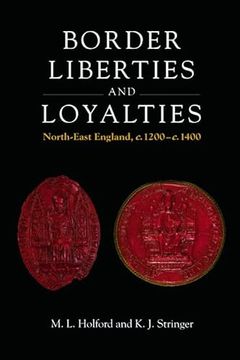 portada Border Liberties and Loyalties in North-East England, 1200-1400 de Matthew Holford(Edinburgh Univ pr) (en Inglés)